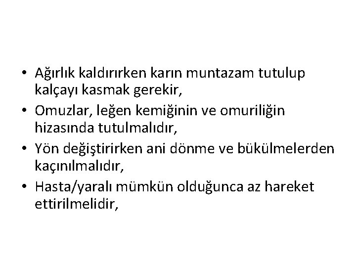  • Ağırlık kaldırırken karın muntazam tutulup kalçayı kasmak gerekir, • Omuzlar, leğen kemiğinin