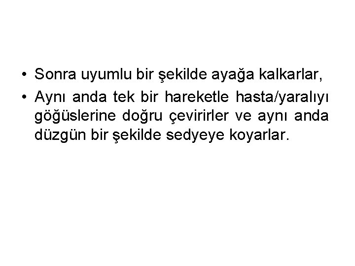  • Sonra uyumlu bir şekilde ayağa kalkarlar, • Aynı anda tek bir hareketle