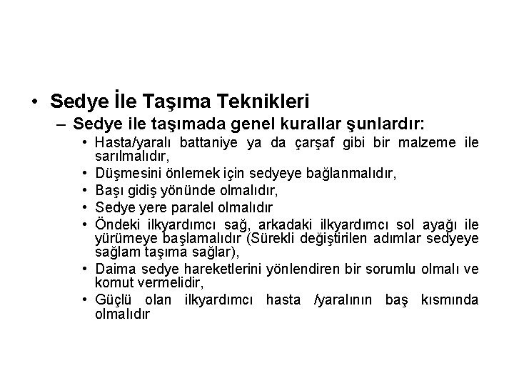  • Sedye İle Taşıma Teknikleri – Sedye ile taşımada genel kurallar şunlardır: •