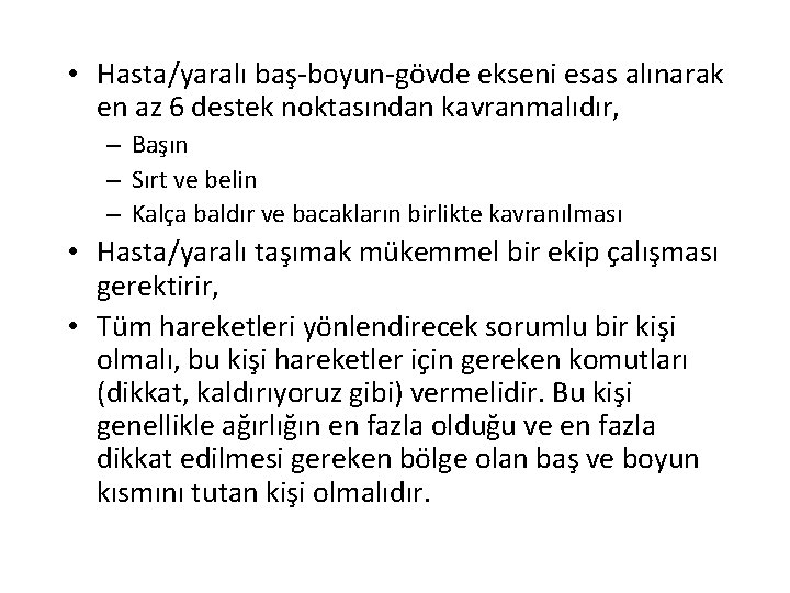  • Hasta/yaralı baş-boyun-gövde ekseni esas alınarak en az 6 destek noktasından kavranmalıdır, –