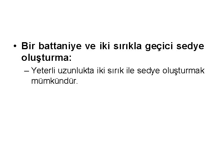  • Bir battaniye ve iki sırıkla geçici sedye oluşturma: – Yeterli uzunlukta iki