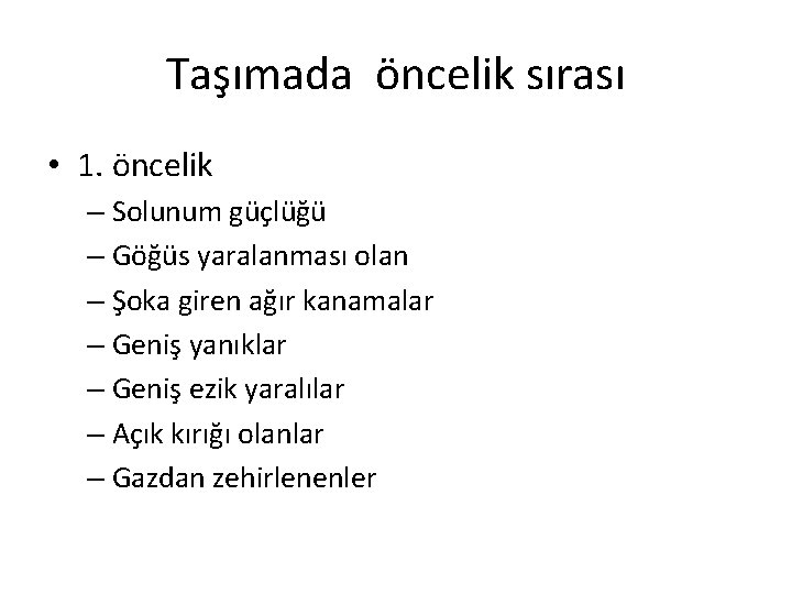 Taşımada öncelik sırası • 1. öncelik – Solunum güçlüğü – Göğüs yaralanması olan –