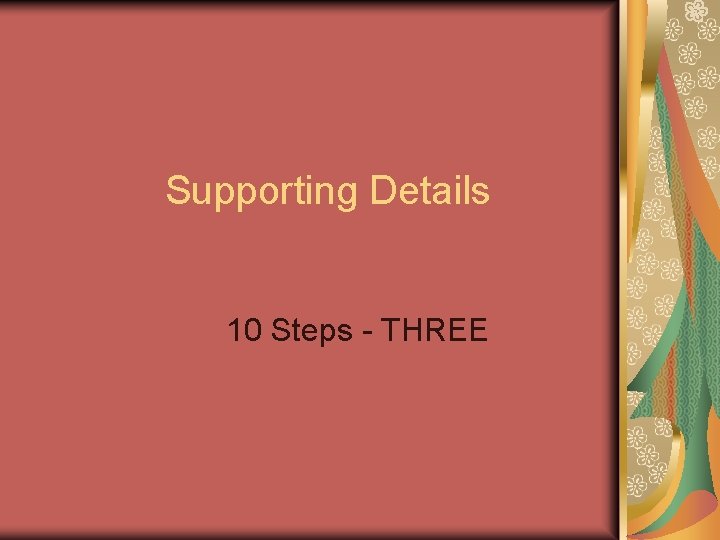 Supporting Details 10 Steps - THREE 