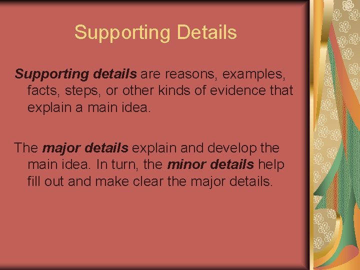 Supporting Details Supporting details are reasons, examples, facts, steps, or other kinds of evidence