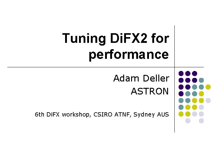 Tuning Di. FX 2 for performance Adam Deller ASTRON 6 th Di. FX workshop,