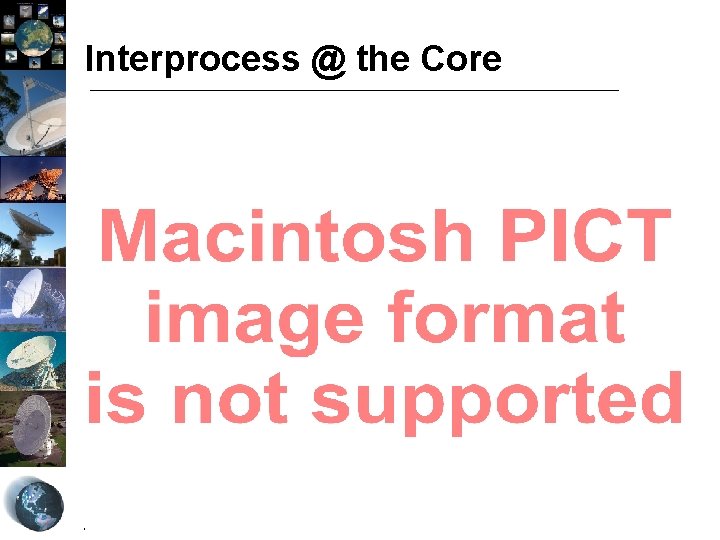 Interprocess @ the Core Adam Deller 6 th Di. FX workshop, CSIRO ATNF 