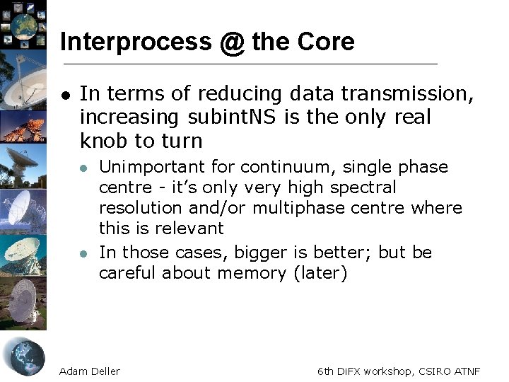 Interprocess @ the Core l In terms of reducing data transmission, increasing subint. NS