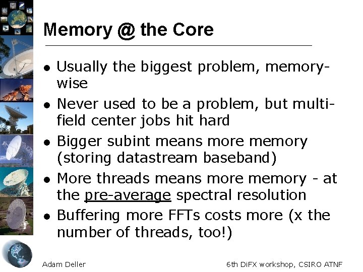 Memory @ the Core l l l Usually the biggest problem, memorywise Never used