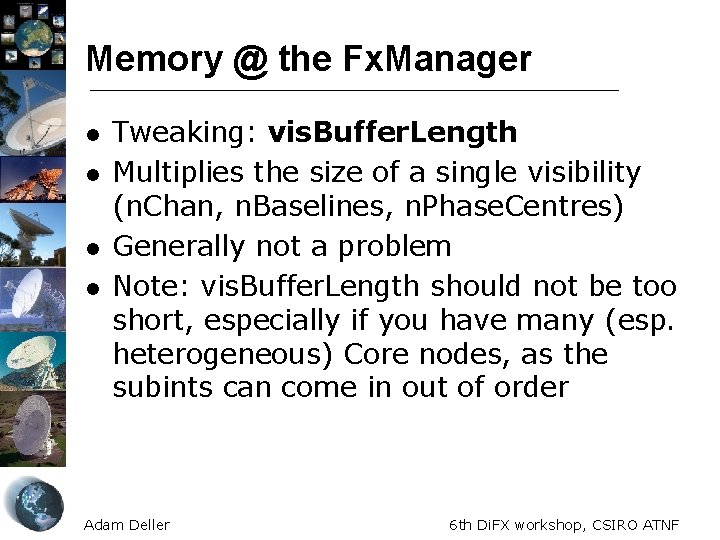 Memory @ the Fx. Manager l l Tweaking: vis. Buffer. Length Multiplies the size