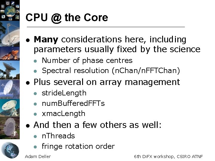 CPU @ the Core l Many considerations here, including parameters usually fixed by the