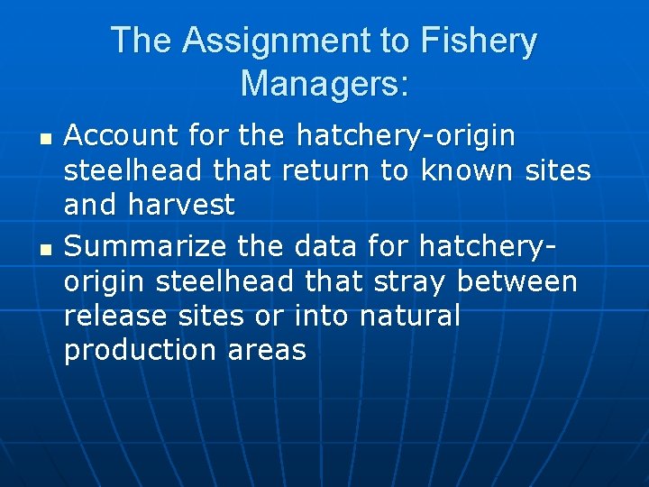 The Assignment to Fishery Managers: n n Account for the hatchery-origin steelhead that return