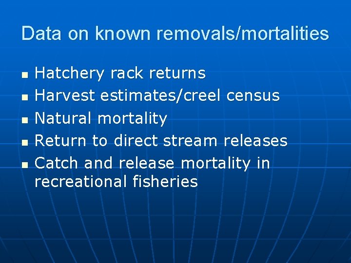 Data on known removals/mortalities n n n Hatchery rack returns Harvest estimates/creel census Natural