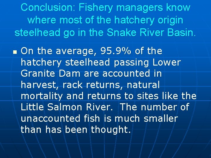 Conclusion: Fishery managers know where most of the hatchery origin steelhead go in the