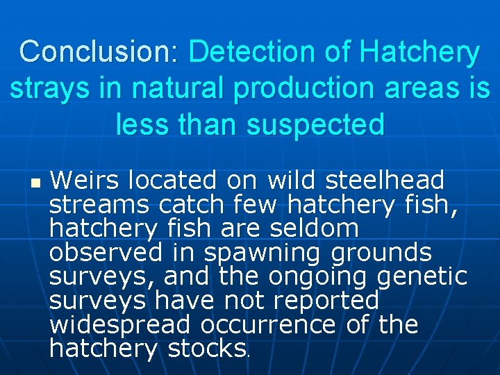 Conclusion: Detection of Hatchery strays in natural production areas is less than suspected n