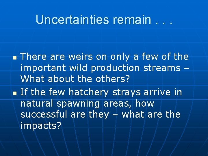 Uncertainties remain. . . n n There are weirs on only a few of