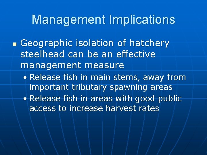 Management Implications n Geographic isolation of hatchery steelhead can be an effective management measure