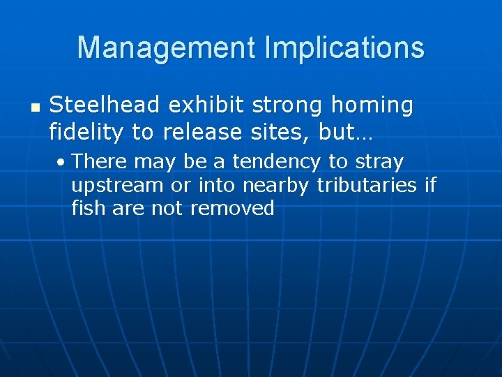 Management Implications n Steelhead exhibit strong homing fidelity to release sites, but… • There