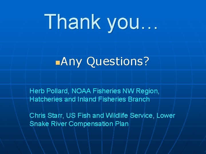 Thank you… Any Questions? n Herb Pollard, NOAA Fisheries NW Region, Hatcheries and Inland