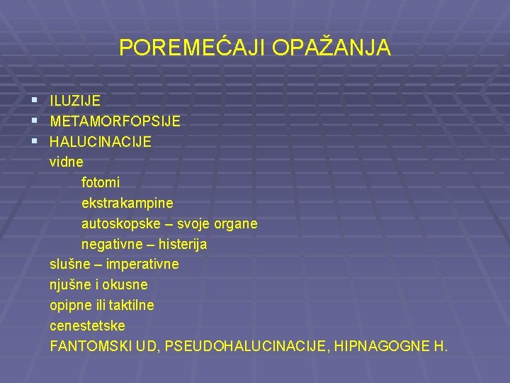 POREMEĆAJI OPAŽANJA § ILUZIJE § METAMORFOPSIJE § HALUCINACIJE vidne fotomi ekstrakampine autoskopske – svoje