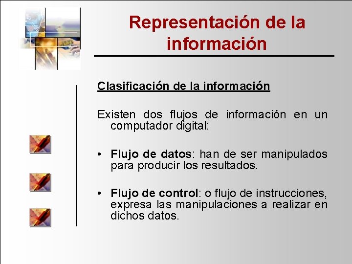 Representación de la información Clasificación de la información Existen dos flujos de información en