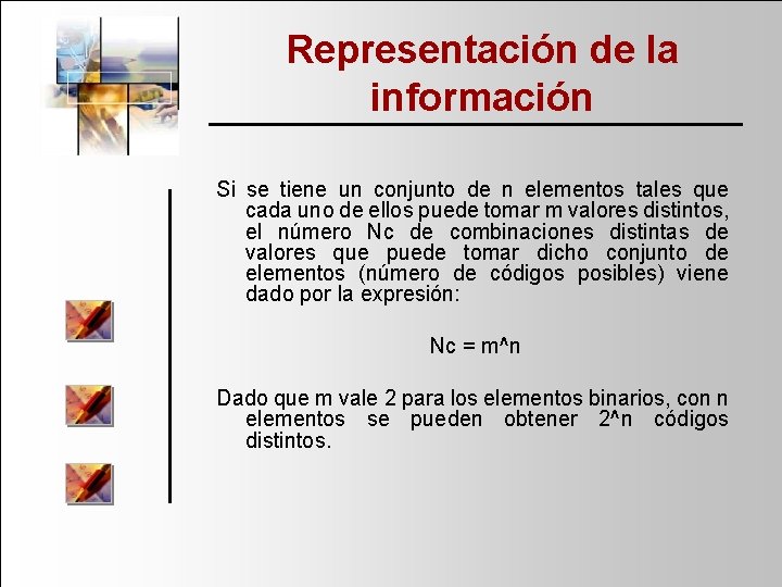 Representación de la información Si se tiene un conjunto de n elementos tales que