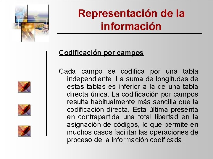 Representación de la información Codificación por campos Cada campo se codifica por una tabla