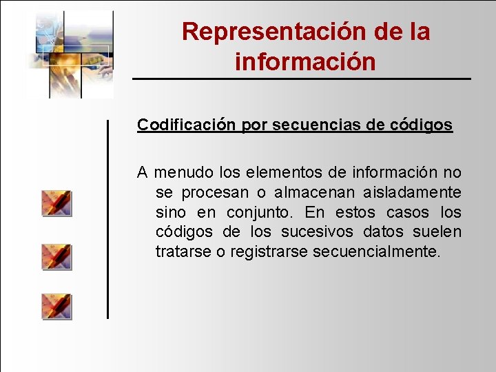 Representación de la información Codificación por secuencias de códigos A menudo los elementos de