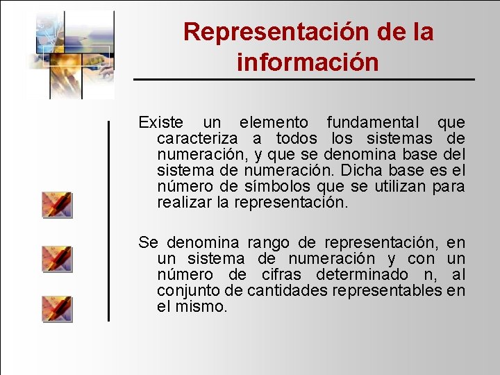 Representación de la información Existe un elemento fundamental que caracteriza a todos los sistemas