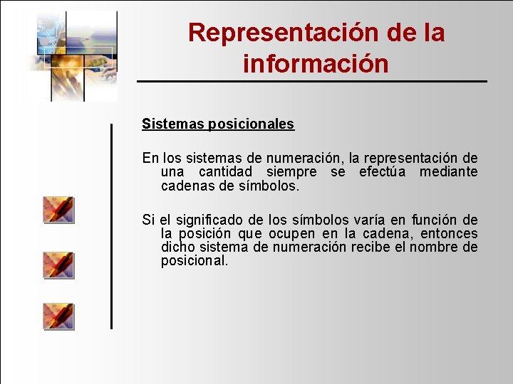 Representación de la información Sistemas posicionales En los sistemas de numeración, la representación de