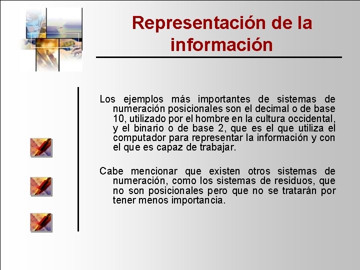 Representación de la información Los ejemplos más importantes de sistemas de numeración posicionales son