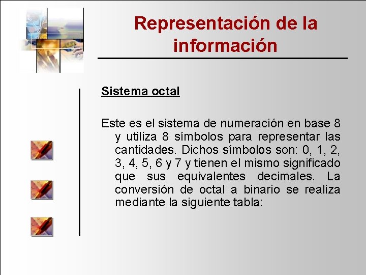 Representación de la información Sistema octal Este es el sistema de numeración en base