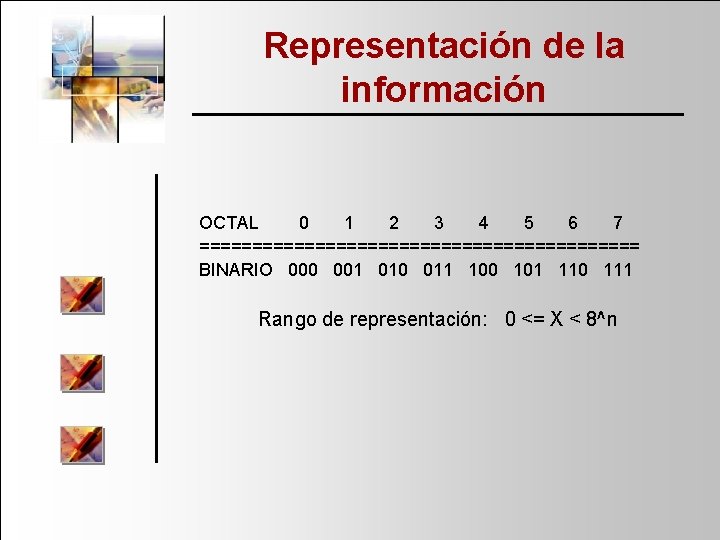 Representación de la información OCTAL 0 1 2 3 4 5 6 7 =====================