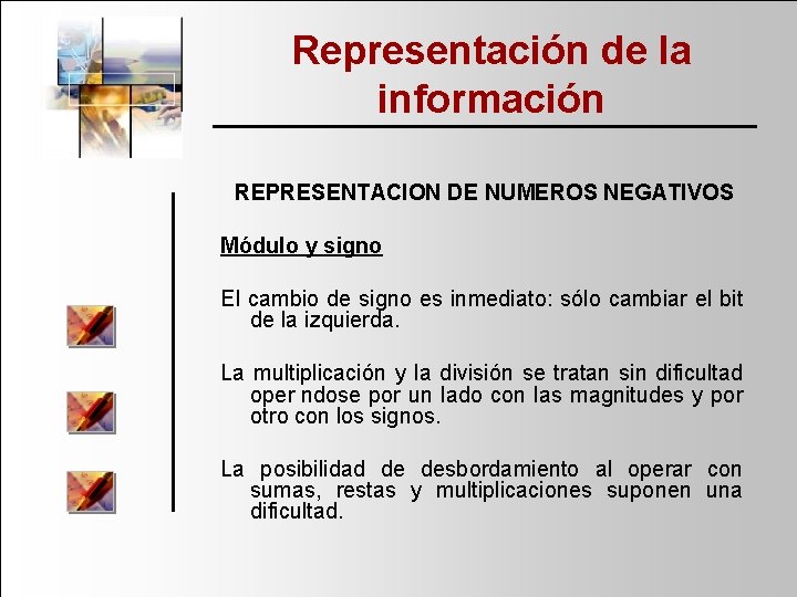 Representación de la información REPRESENTACION DE NUMEROS NEGATIVOS Módulo y signo El cambio de