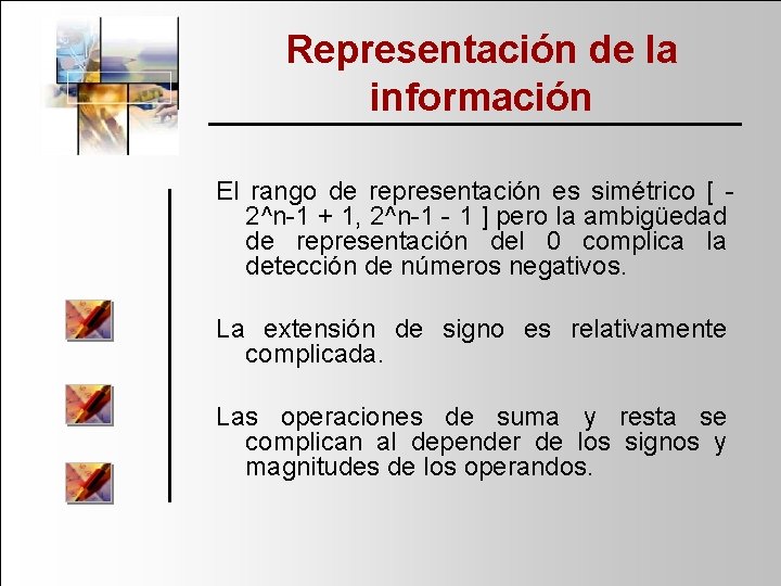 Representación de la información El rango de representación es simétrico [ 2^n 1 +