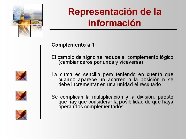 Representación de la información Complemento a 1 El cambio de signo se reduce al