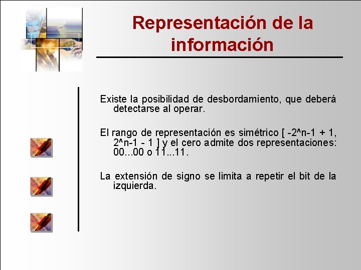 Representación de la información Existe la posibilidad de desbordamiento, que deberá detectarse al operar.