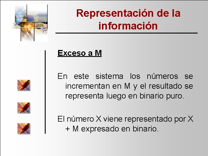Representación de la información Exceso a M En este sistema los números se incrementan