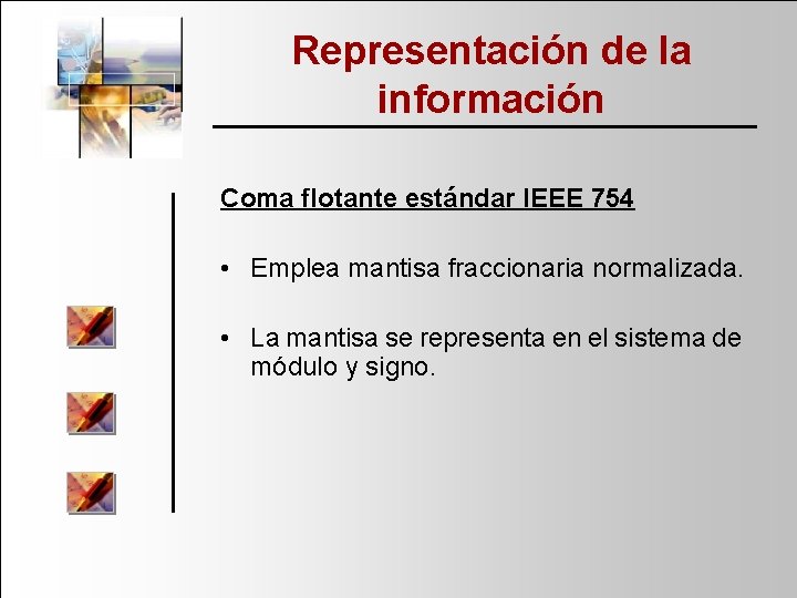 Representación de la información Coma flotante estándar IEEE 754 • Emplea mantisa fraccionaria normalizada.