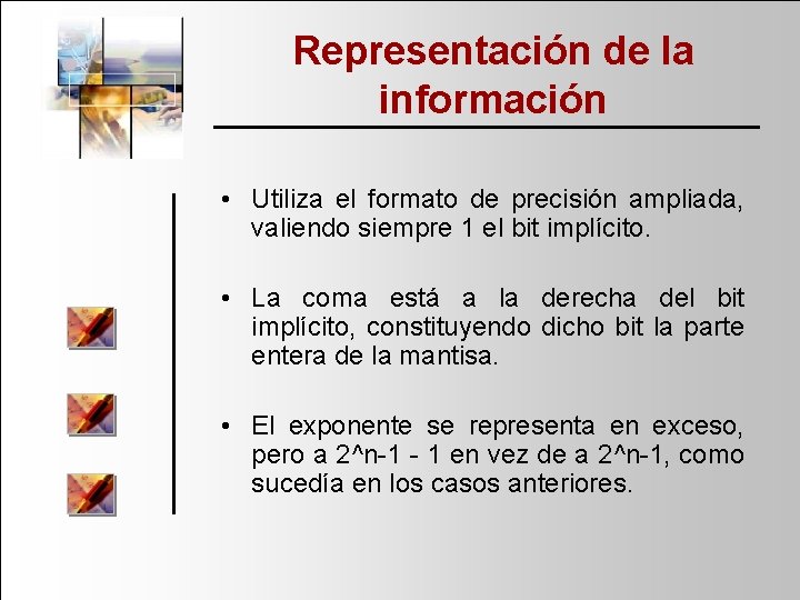 Representación de la información • Utiliza el formato de precisión ampliada, valiendo siempre 1