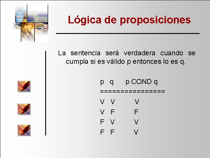 Lógica de proposiciones La sentencia será verdadera cuando se cumpla si es válido p