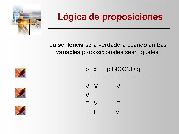 Lógica de proposiciones La sentencia será verdadera cuando ambas variables proposicionales sean iguales. p