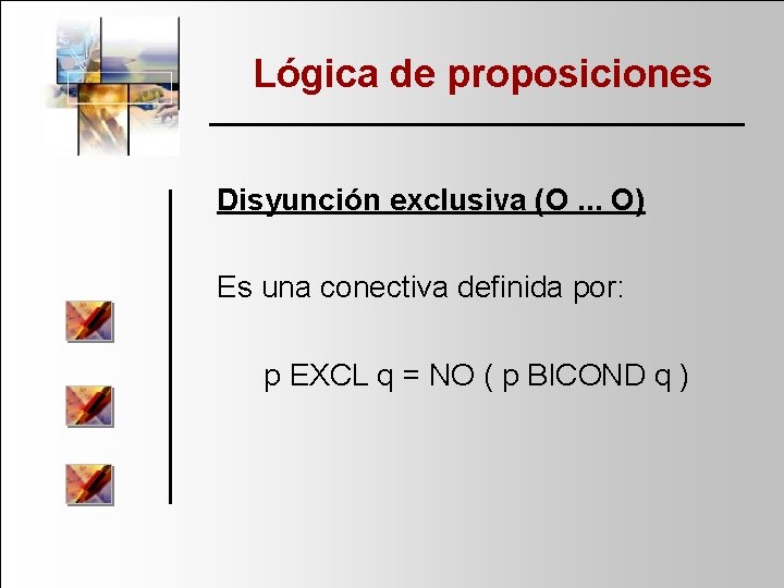 Lógica de proposiciones Disyunción exclusiva (O. . . O) Es una conectiva definida por: