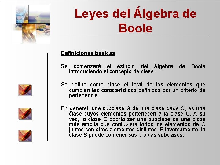 Leyes del Álgebra de Boole Definiciones básicas Se comenzará el estudio del Álgebra de