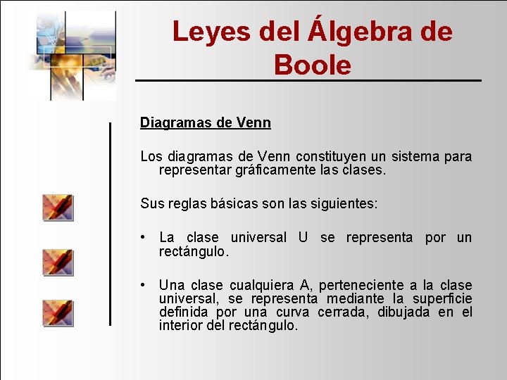 Leyes del Álgebra de Boole Diagramas de Venn Los diagramas de Venn constituyen un