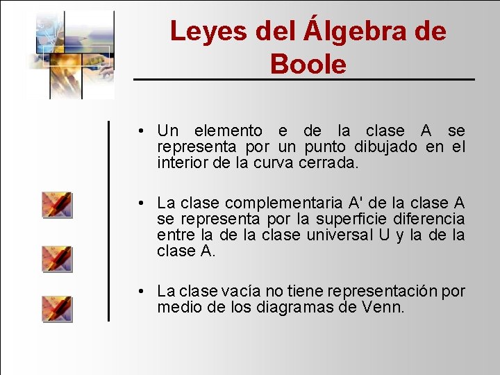 Leyes del Álgebra de Boole • Un elemento e de la clase A se