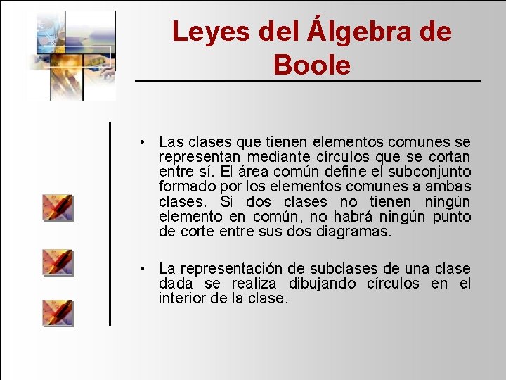 Leyes del Álgebra de Boole • Las clases que tienen elementos comunes se representan