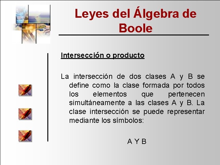 Leyes del Álgebra de Boole Intersección o producto La intersección de dos clases A