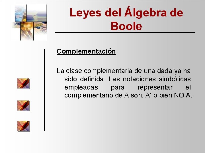 Leyes del Álgebra de Boole Complementación La clase complementaria de una dada ya ha