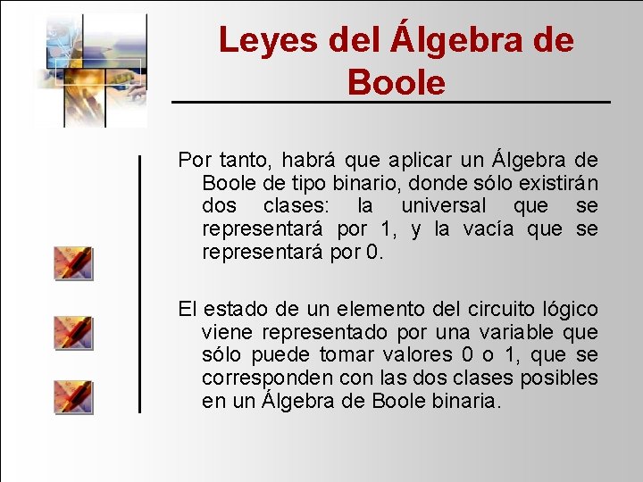 Leyes del Álgebra de Boole Por tanto, habrá que aplicar un Álgebra de Boole