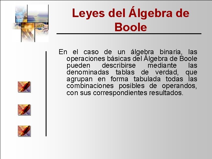 Leyes del Álgebra de Boole En el caso de un álgebra binaria, las operaciones